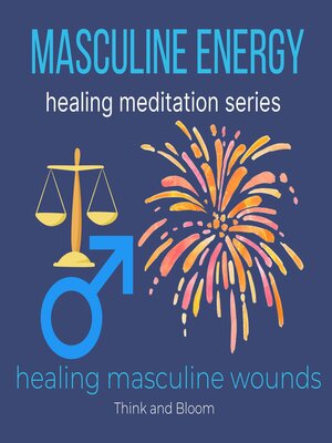 cover image of Masculine Energy Healing Meditation Series--healing masculine wounds